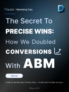 "Still burning budget on ads? ABM targets real buyers, not impressions." | Douce