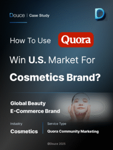 Reaching beauty shoppers where intent begins—Quora answers + targeted ads for a cross-border e-commerce brand | Douce